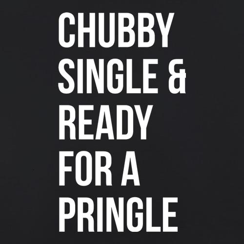 Chubby, Single And Ready For A Pringle t shirt