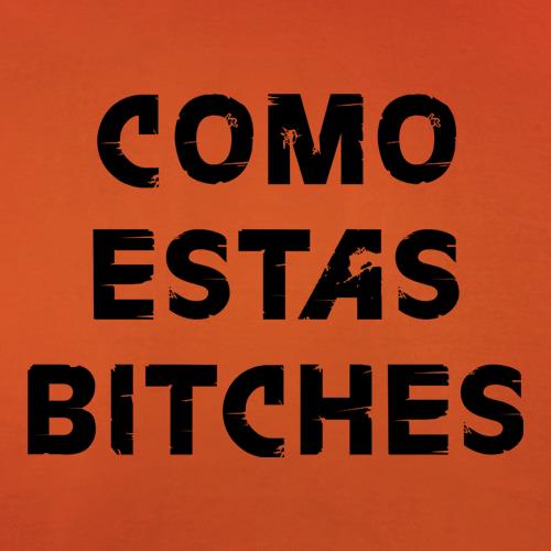 Como Estas Bitches t shirt