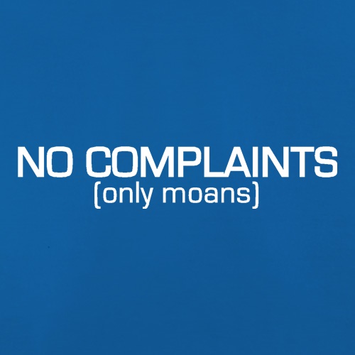 No Complaints (Only Moans) t shirt