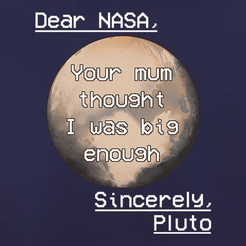 Dear Nasa. Your Mum Thought I Was Big Enough t shirt
