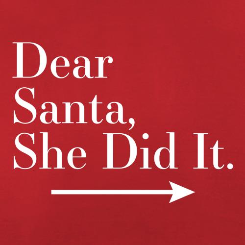 Dear Santa, She Did It (Right Arrow) t shirt