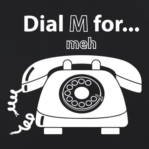 Dial M For Meh t shirt