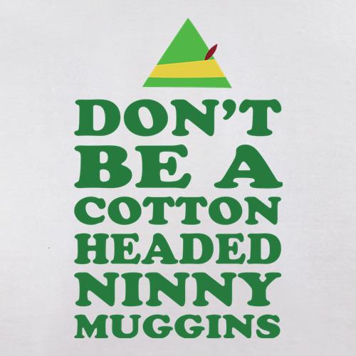 Don't Be A Cotton Headed Ninny Muggins t shirt