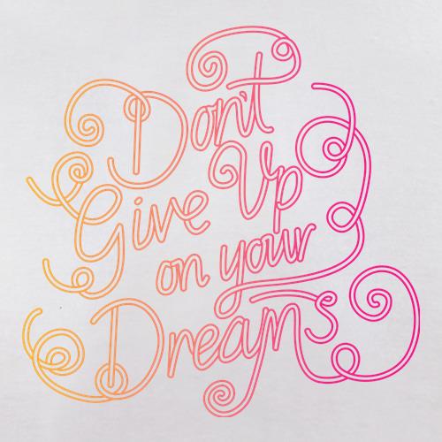 Don't Give Up On Your Dreams t shirt