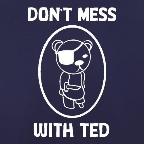 Don't mess with ted t shirt