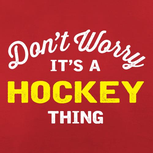 Don't Worry It's A Hockey Thing t shirt