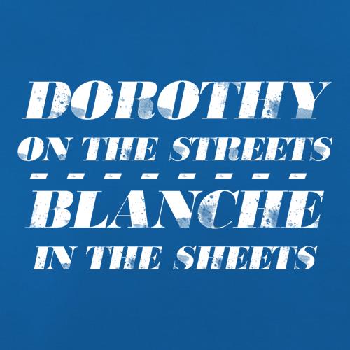Dorothy On The Streets, Blanche In The Sheets t shirt