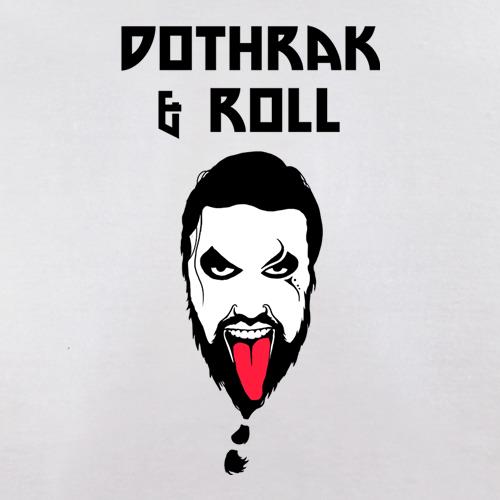 Dothrak and Roll t shirt