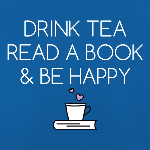 Drink Tea, Read a Book & Be Happy t shirt