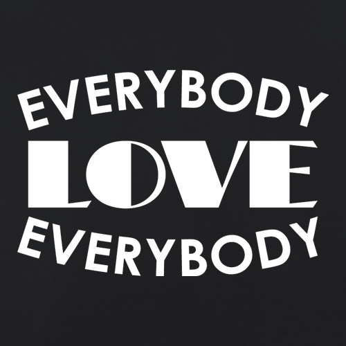 Everybody Love Everybody t shirt
