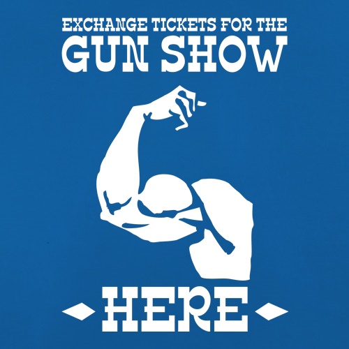 Exchange tickets for the gun show here t shirt
