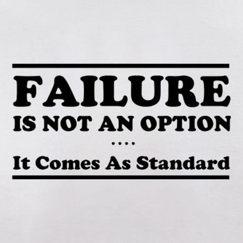 Failure Is Not An Option It Comes As Standard t shirt