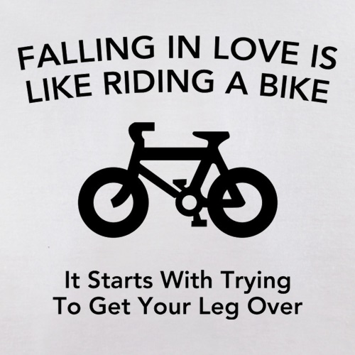 Falling In Love Is Like Riding A Bike It Starts With Trying To Get Your Leg Over t shirt