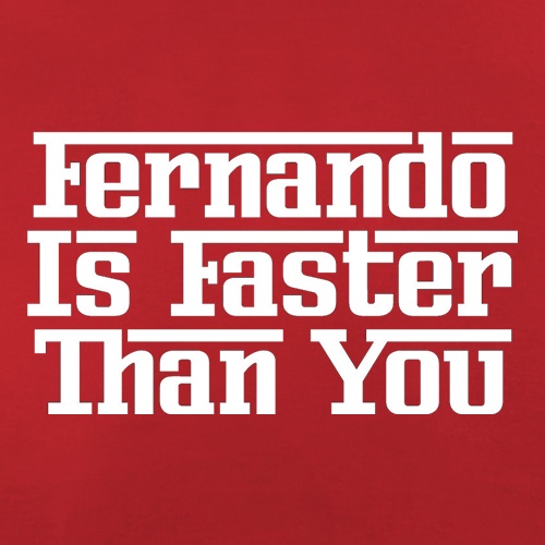 Fernando Is Faster Than You t shirt