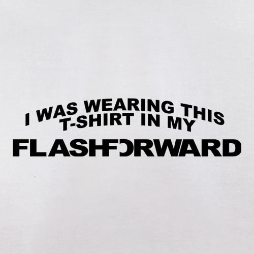 I Was Wearing This T-Shirt In My Flashforward t shirt
