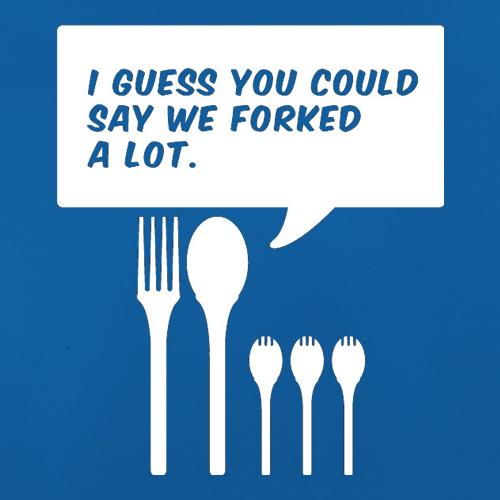 I Guess You Could Say We Forked A Lot t shirt