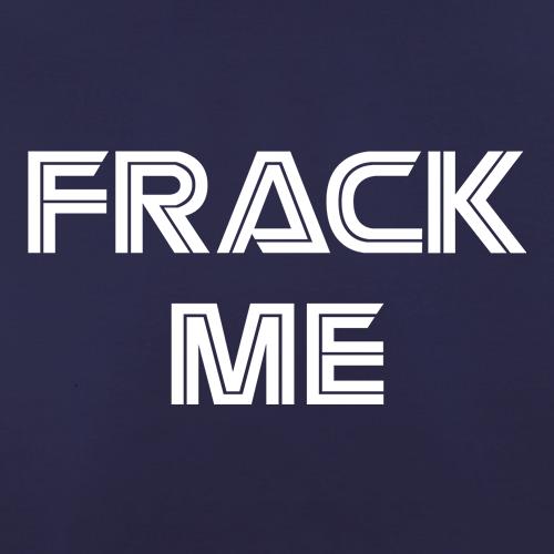 Frack Me t shirt