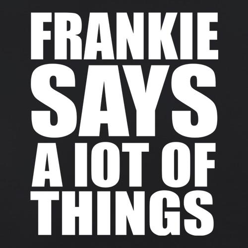 Frankie Says A Lot Of Things t shirt