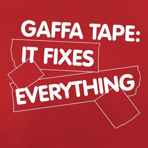 Gaffa Tape It Fixes Everything t shirt