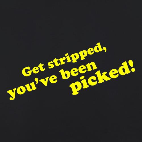Get Stripped, You've Been Picked! t shirt
