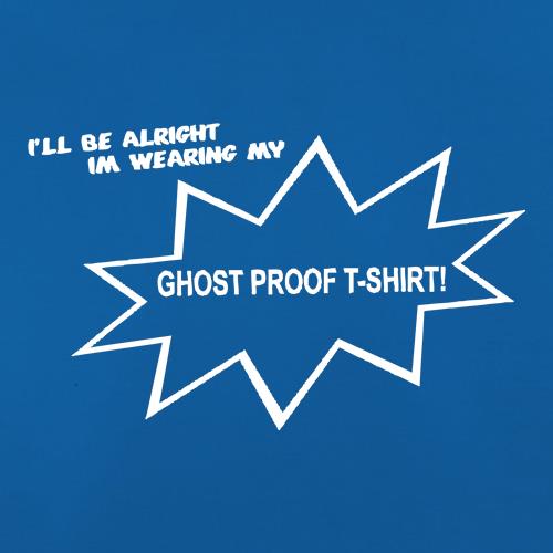 I'll be alright I'm wearing my ghost proof t-shirt t shirt