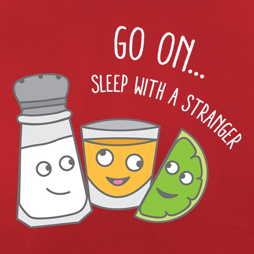 Go On... Sleep With a Stranger t shirt