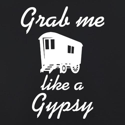 Grab me like a gypsy t shirt