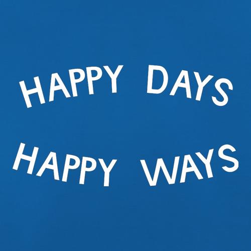 Happy Days Happy Ways t shirt
