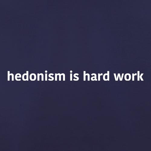 Hedonism Is Hard Work t shirt