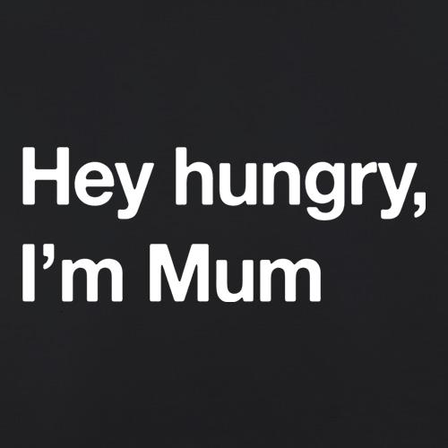 Hey hungry, I'm Mum t shirt