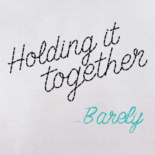 Holding It Together... Barely t shirt