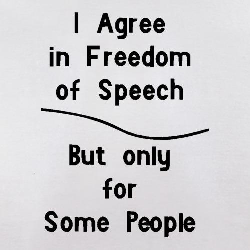 I agree in freedom of Speech but Only for Some People t shirt