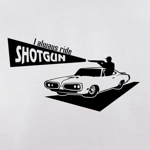 I always ride shotgun t shirt