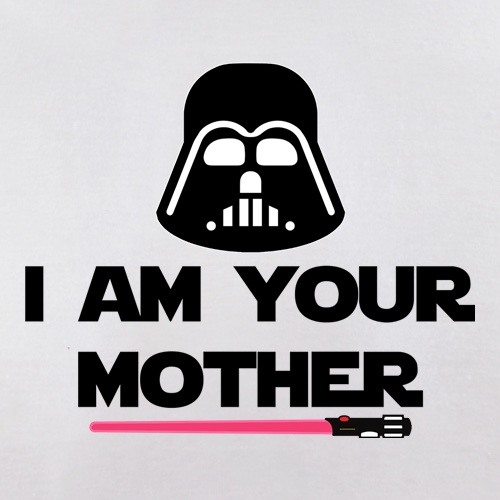I Am Your Mother Slogan t shirt
