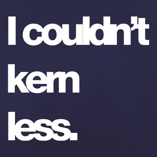I couldn't Kern Less t shirt