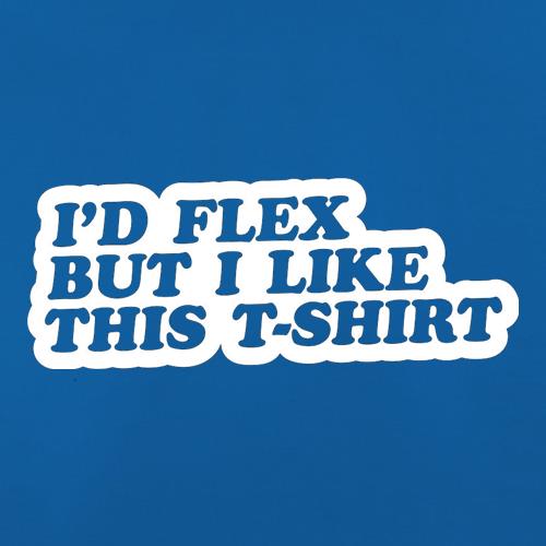 I'd Flex But I Like This T-Shirt t shirt