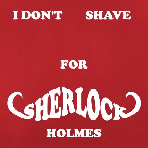 I don't shave for Sherlock Holmes 2 t shirt