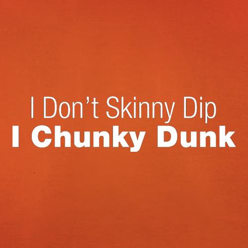 I Don't Skinny Dip I Chunky Dunk t shirt