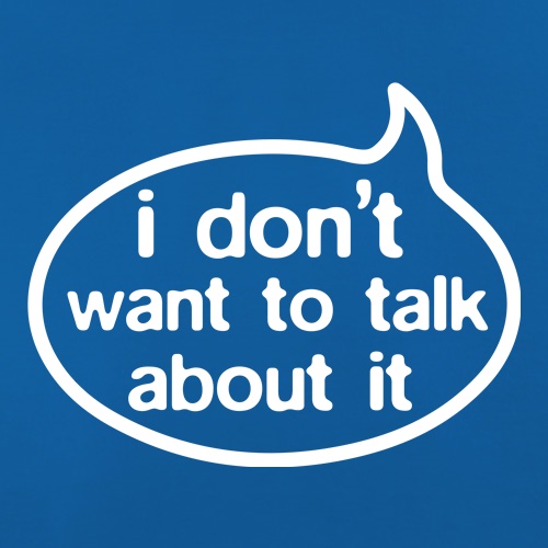 I Don't Want To Talk About It t shirt