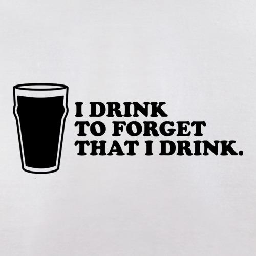 I Drink To Forget That I Drink t shirt