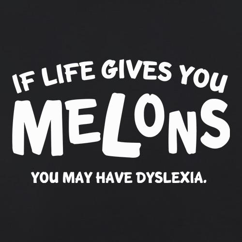 If life gives you melons you may have dyslexia t shirt