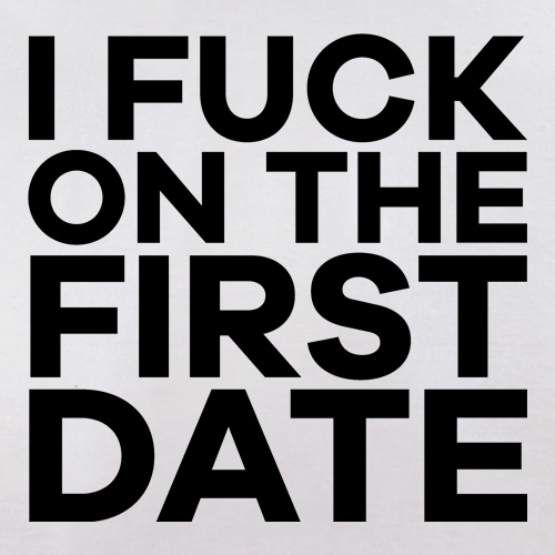I Fuck On The First Date t shirt