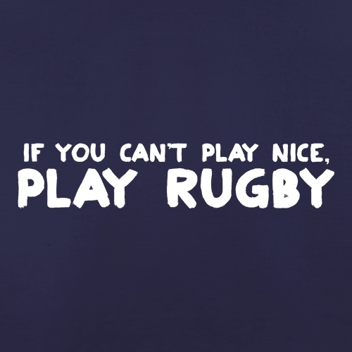 If You Cant Play Nice, Play Rugby t shirt