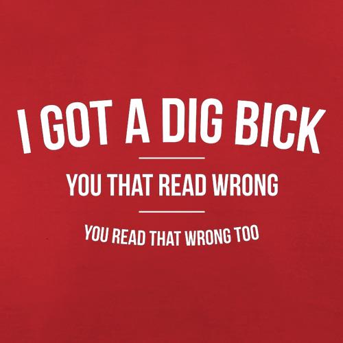 I Got A Dig Bick t shirt