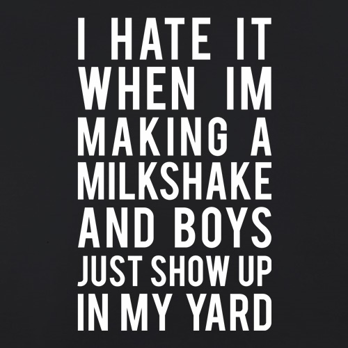 I Hate It When I'm Making Milkshake... t shirt
