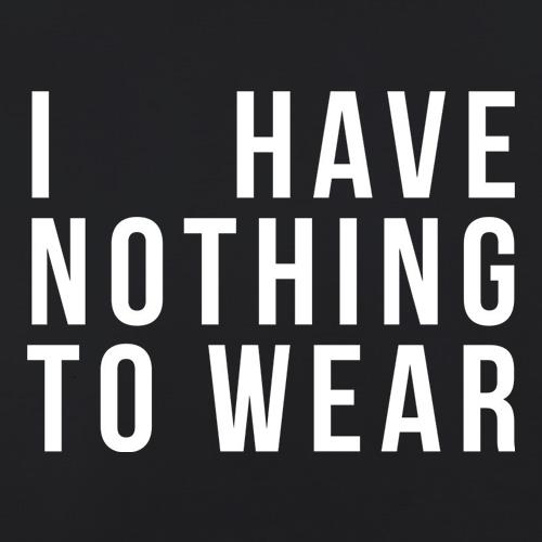 I Have Nothing To Wear t shirt