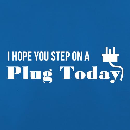 I hope you step on a plug today t shirt