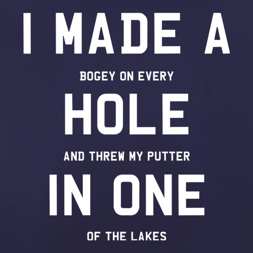 I Made A Hole In One t shirt