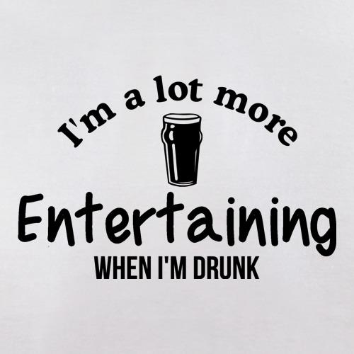 I'm A Lot More entertaining when I'm Drunk t shirt