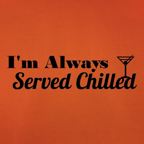 I'm always served chilled t shirt